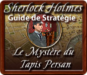 Sherlock Holmes: Le Mystère du Tapis Persan - Guide de Stratégie